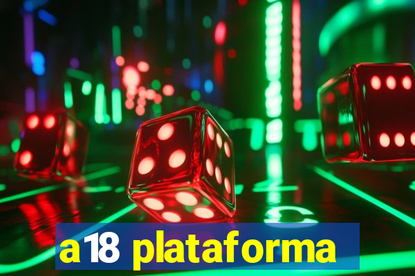 a18 plataforma